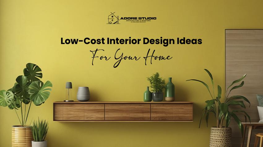 Low-Cost Interior Design Ideas for Your Home