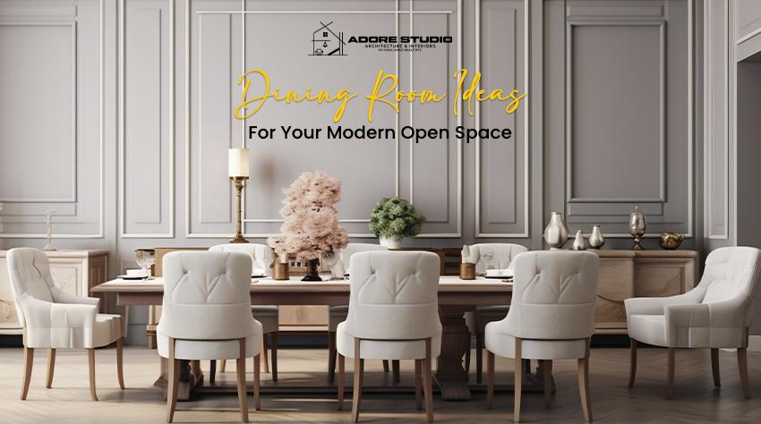 Dining Room Ideas for Your Modern Open Space