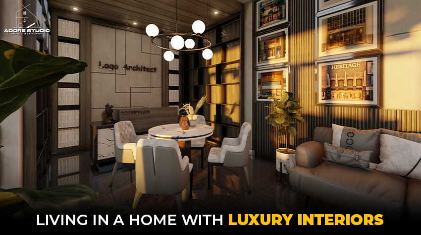 Living in a Home with Luxury Interiors