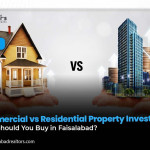 Commercial vs Residential Property Investment: What Should You Buy in Faisalabad?