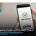 Complete Guide to PTA IMEI Check and Mobile Registration