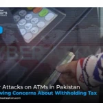 Cyber Attacks on ATMs in Pakistan and Growing Concerns About Withholding Tax