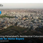 Exploring Faisalabad’s Residential Colonies: A Guide for Home Buyers
