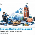 Industrial Land for Sale in Faisalabad: A Growing Hub for Smart Investors