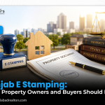 Punjab E Stamping: What Property Owners and Buyers Should Know