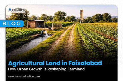 Agricultural Land in Faisalabad: How Urban Growth Is Reshaping Farmland
