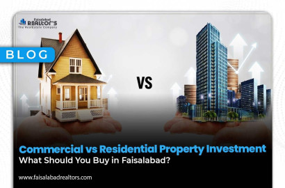 Commercial vs Residential Property Investment: What Should You Buy in Faisalabad?