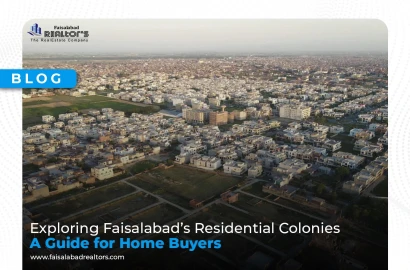 Exploring Faisalabad’s Residential Colonies: A Guide for Home Buyers