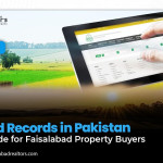 Land Records in Pakistan: A Guide for Faisalabad Property Buyers