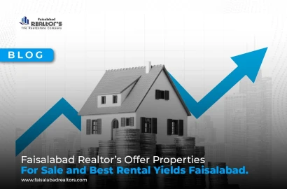 Faisalabad Realtor's Offer Properties for Sale and Best Rental Yields Faisalabad