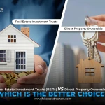 Real Estate Investment Trusts vs Direct Property Ownership: Which Is the Better Choice?