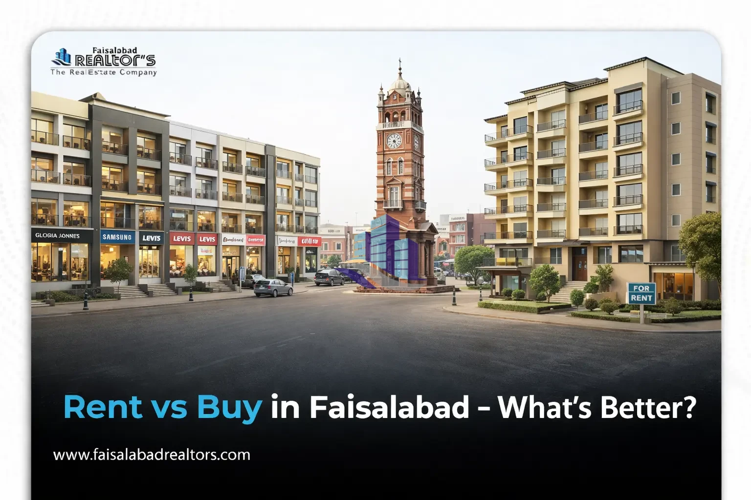 Rent vs Buy in Faisalabad | Faisalabad Realtors
