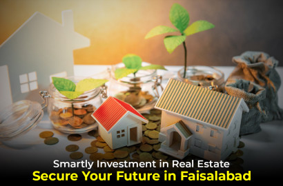 Smartly Investment in Real Estate: Secure Your Future in Faisalabad