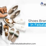 Top Shoes Brands in Faisalabad: A Complete Guide to All Locations