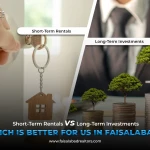 Short-Term Rentals vs. Long-Term Investments: Which Is better for us in Faisalabad?