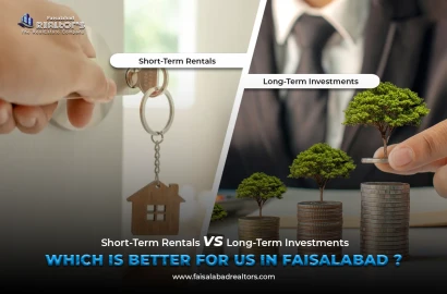 Short-Term Rentals vs. Long-Term Investments: Which Is better for us in Faisalabad?