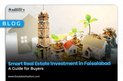 Smart Real Estate Investment in Faisalabad: A Guide for Buyers