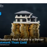 Top Reasons Real Estate Is a Better Investment Than Gold