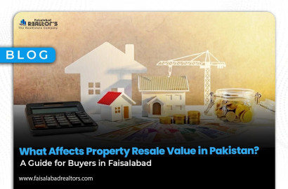 What Affects Property Resale Value in Pakistan? A Guide for Buyers in Faisalabad