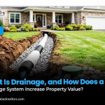 What Is Drainage, and How Does a Drainage System Increase Property Value?