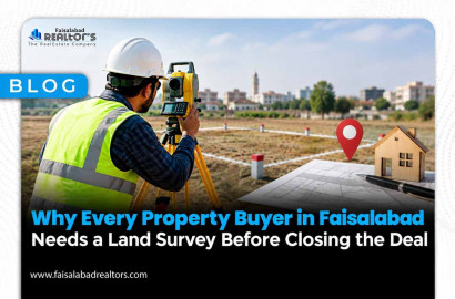 Why Every Property Buyer in Faisalabad Needs a Land Survey Before Closing the Deal