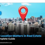 Why Location Matters in Real Estate: A Complete Guide